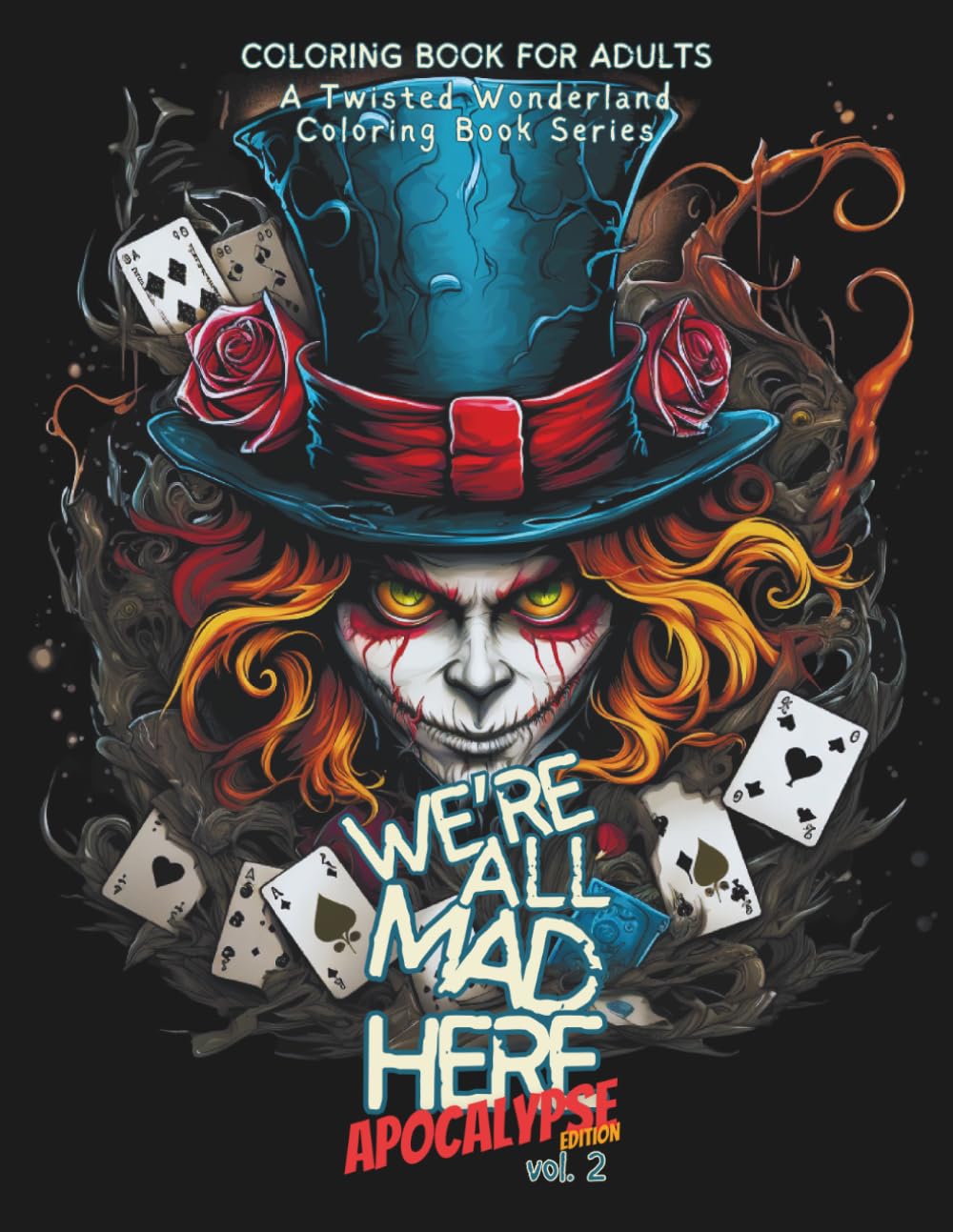 "We're All Mad Here" (vol 2) - A Twisted Wonderland Coloring Book Series for Adults APOCALYPSE EDITION: This series draws inspiration from the beloved ... unsettling aspects of Lewis Carroll's tale.