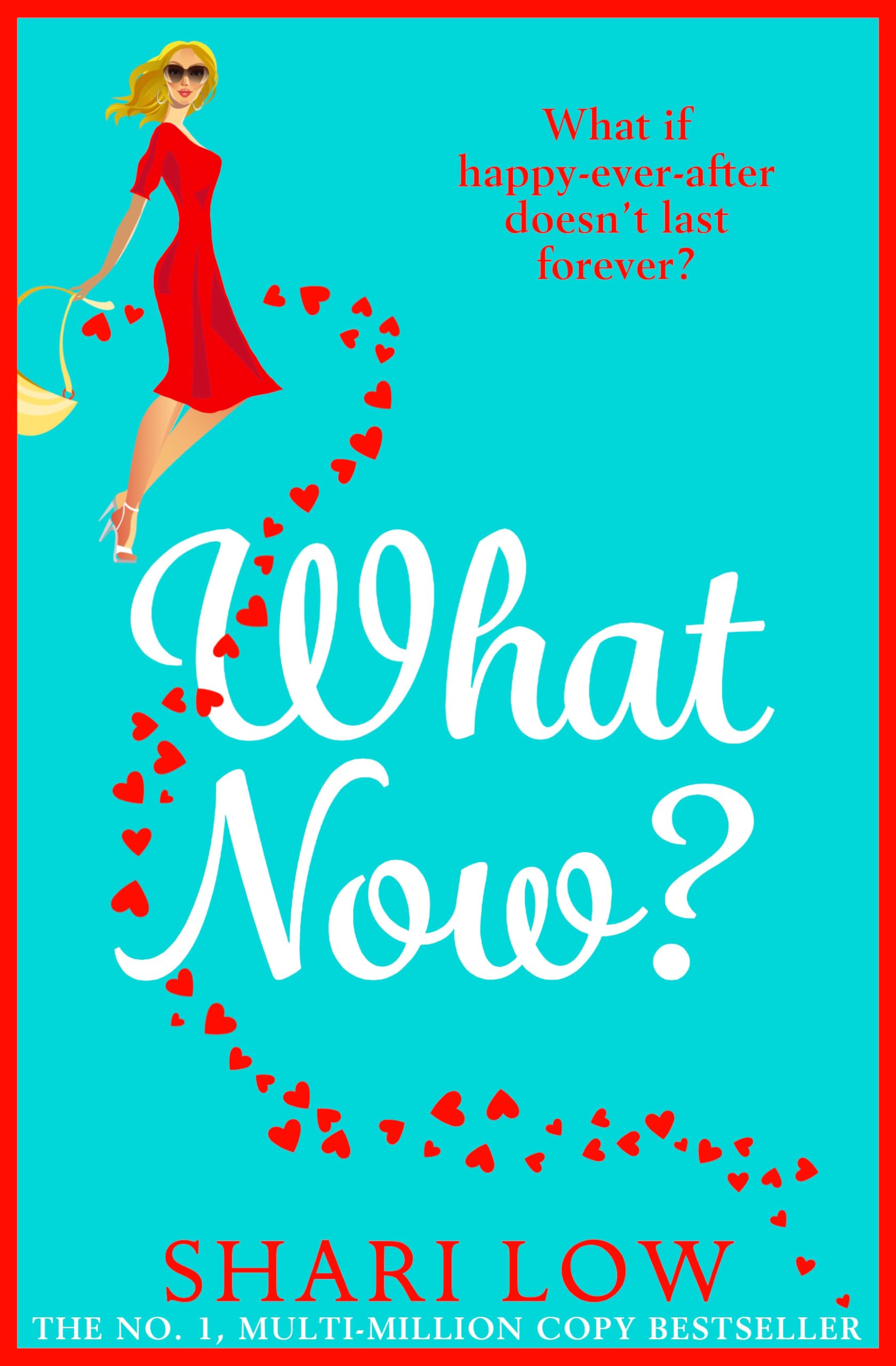 What Now?: A hilarious romantic comedy you won't be able to put down from #1, MULTI-MILLION COPY BESTSELLER Shari Low (The Carly Cooper Series, 2)