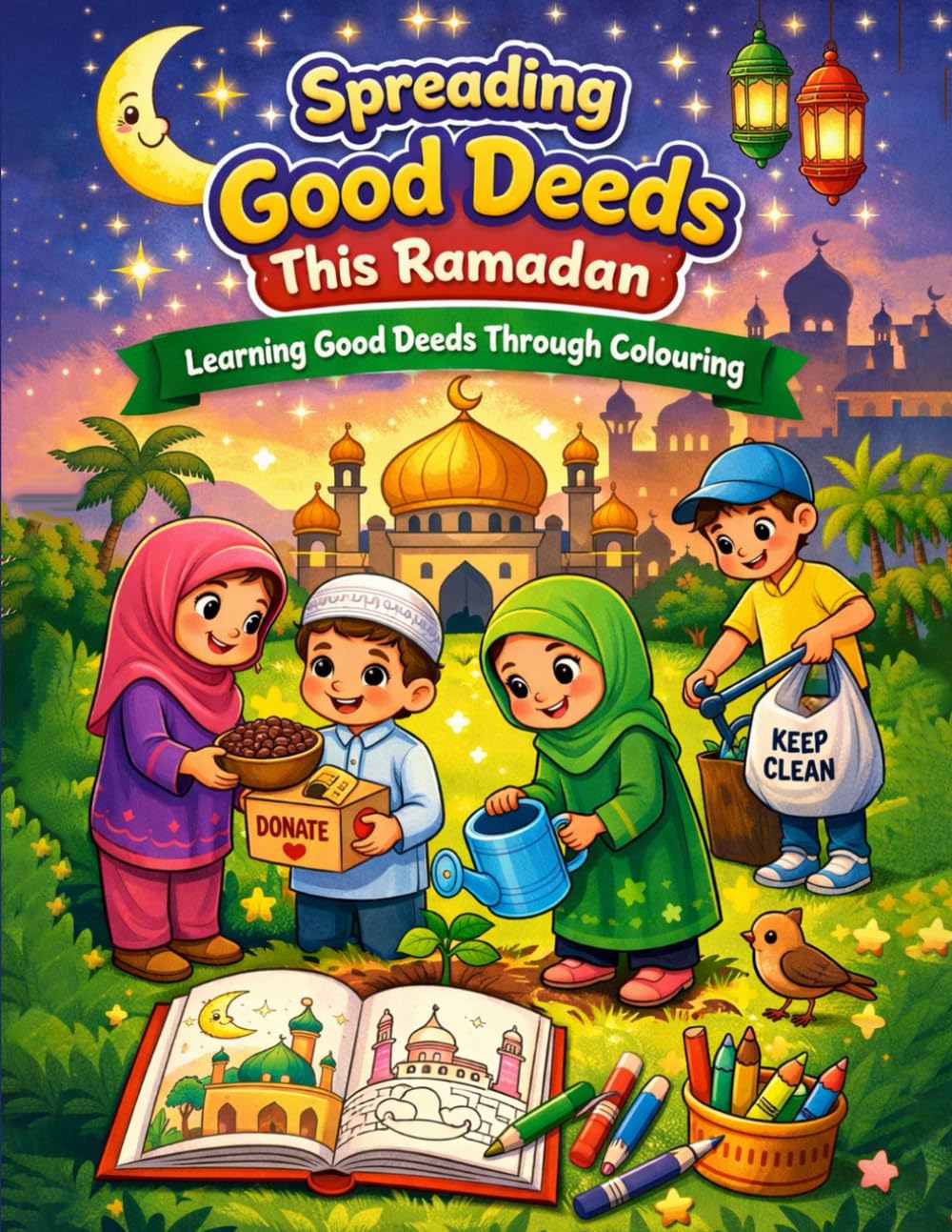 Spreading Good Deeds Coloring BOOK: Teaching Islamic Values Through Colouring (4-7 years)