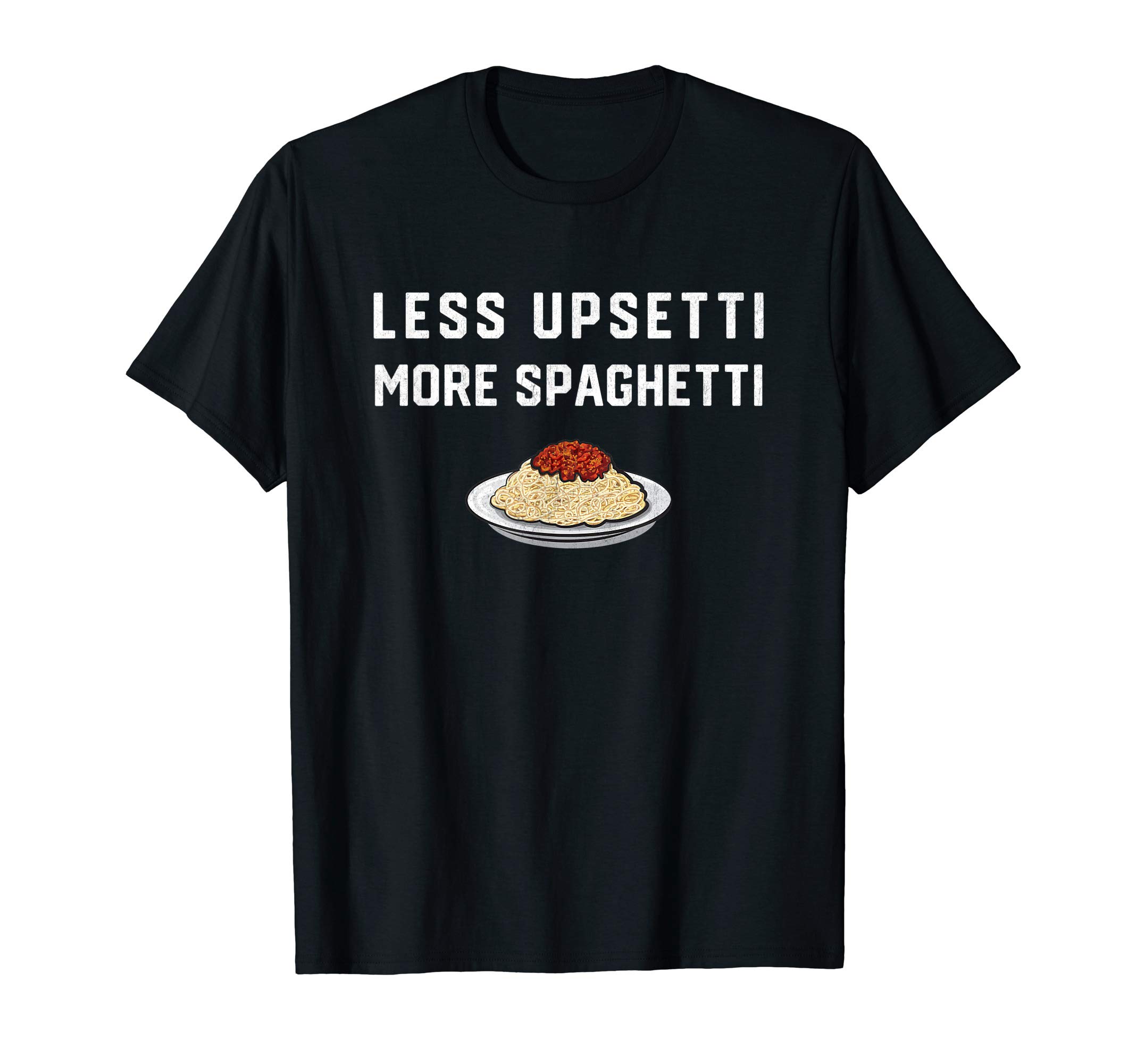 Less Upsetti More Spaghetti Funny Noodle Lover T-Shirt
