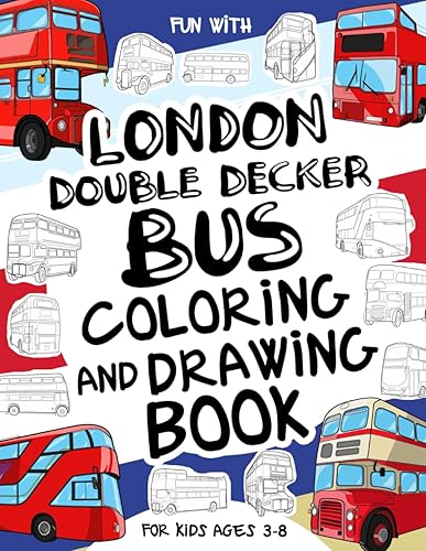 London Double Decker Bus Coloring and Drawing Book For Kids Ages 3-8: Fun with Coloring Old &amp; Modern London Double Decker Buses and Drawing Wheels or ... Great Activity Workbook for Toddlers &amp; Kids