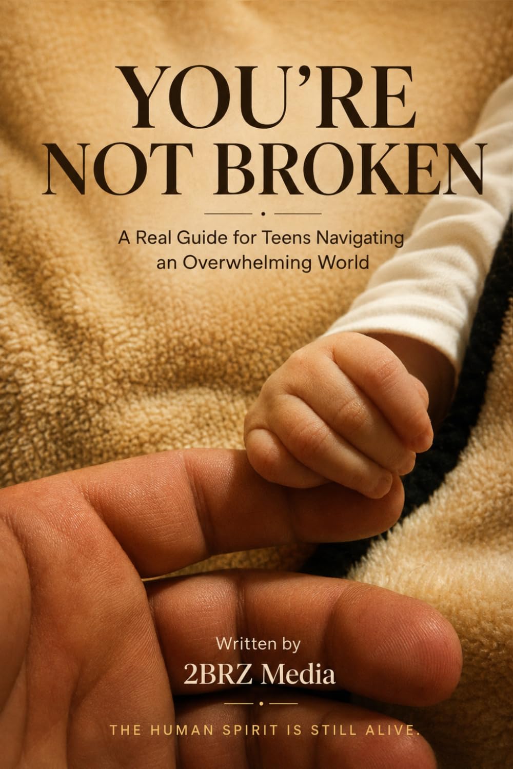 You’re Not Broken: A Real Guide for Teens Navigating an Overwhelming World