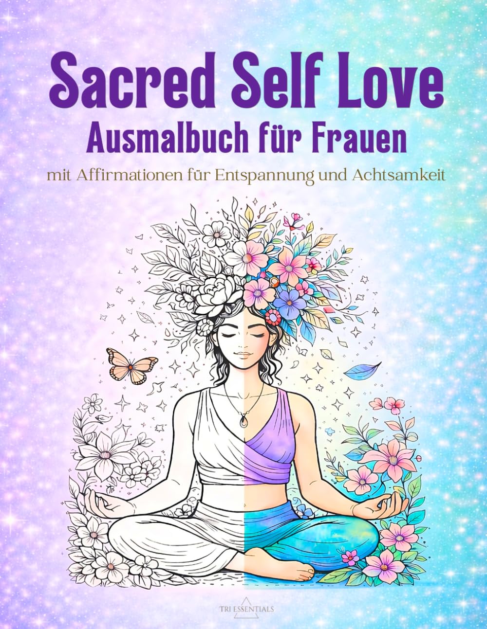 Sacred Self Love - Ausmalbuch für Frauen mit Affirmationen für Selbstliebe: Malbuch für Erwachsene: Mit Affirmationen für Selbstliebe, Entspannung und innere Ruhe