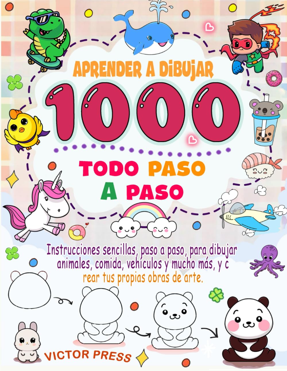 aprender a dibujar todo: Instrucciones sencillas, paso a paso, para dibujar animales, comida, vehículos y mucho más, y crear tus propias obras de arte.