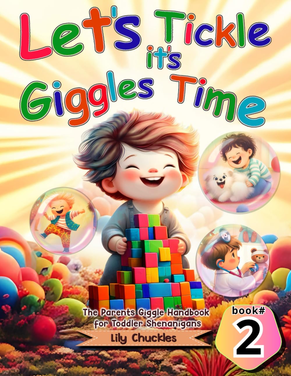 Lets Tickle it's Giggles Time: The Parents Giggle Handbook for Toddler Shenanigans