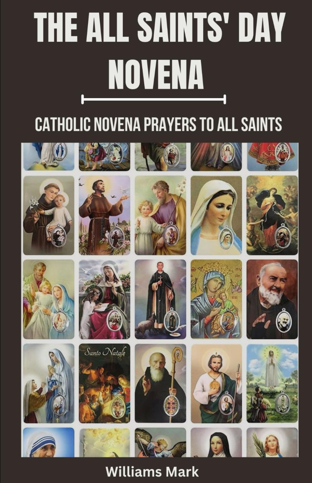 THE ALL SAINTS' DAY NOVENA: Catholic Novena Prayers To All Saints, Nine days praying with the saints, All Saints Novena (Catholic Novena Prayers Series)