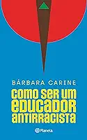 Como ser um educador antirracista: Para familiares e professores - Vencedor do Prêmio Jabuti 2024