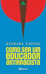 Como ser um educador antirracista: Para familiares e professores - Vencedor do Prêmio Jabuti 2024