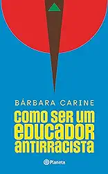 Como ser um educador antirracista: Para familiares e professores - Vencedor do Prêmio Jabuti 2024