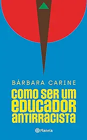 Como ser um educador antirracista: Para familiares e professores - Vencedor do Prêmio Jabuti 2024