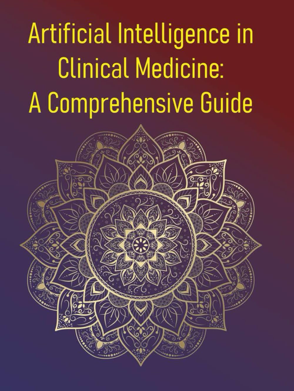Artificial Intelligence in Clinical Medicine: A Comprehensive Guide: Principles, Applications, and the Future of Augmented Medicine