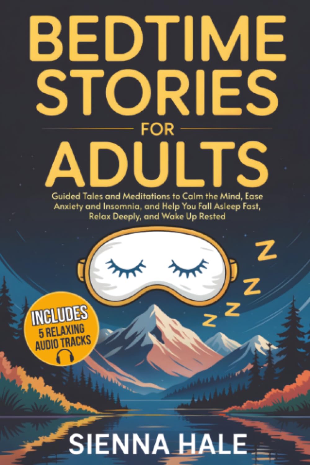 Bedtime Stories for Adults: Guided Tales and Meditations to Calm the Mind, Ease Anxiety and Insomnia, and Help You Fall Asleep Fast, Relax Deeply, and ... for Adults: Sleep & Relaxation Series)