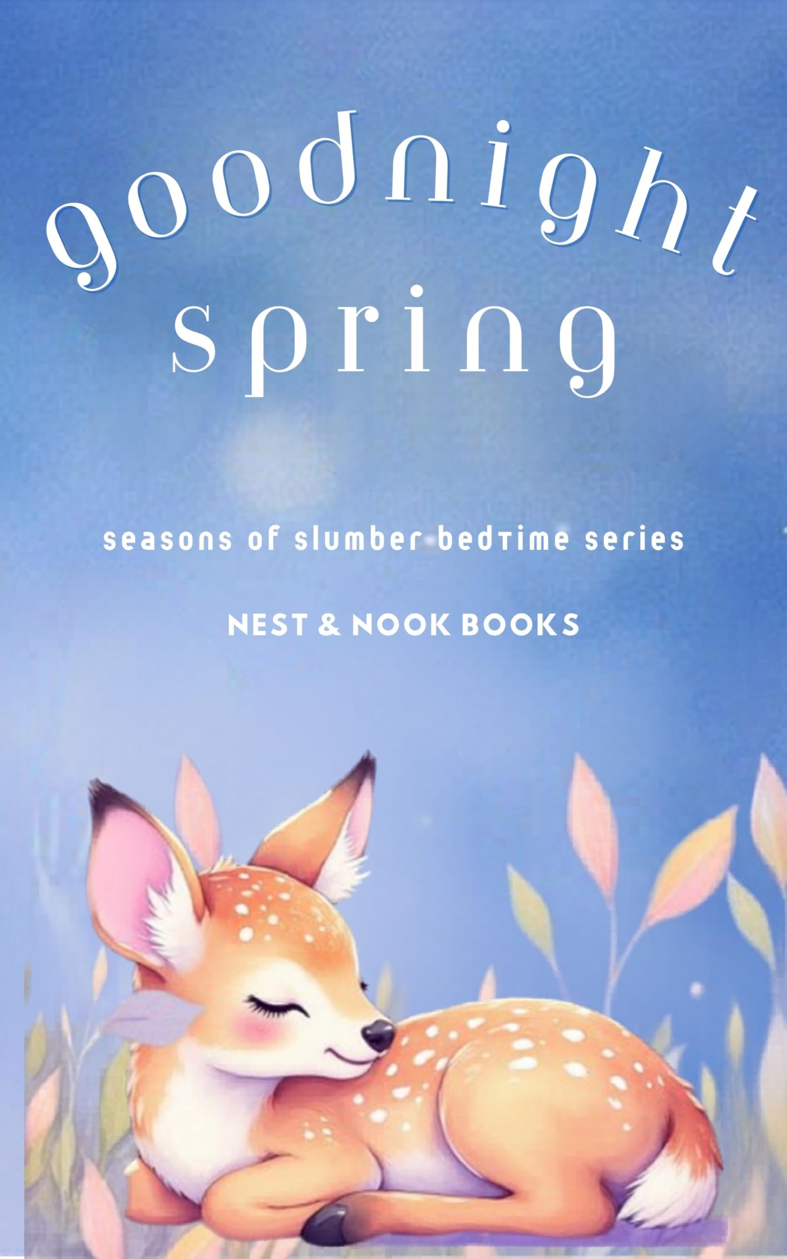 Goodnight Spring: Baby Sleep Story Book with Bonus Bedtime Video