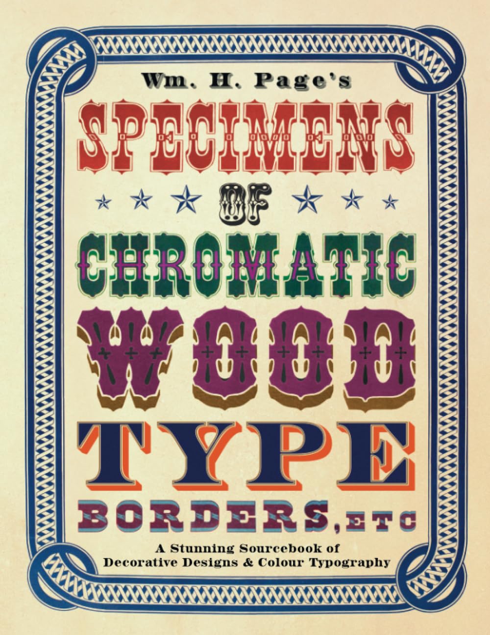Wm. H. Page's Specimens of Chromatic Wood Type, Borders, Etc.: A Stunning Sourcebook of Decorative Designs & Colour Typography