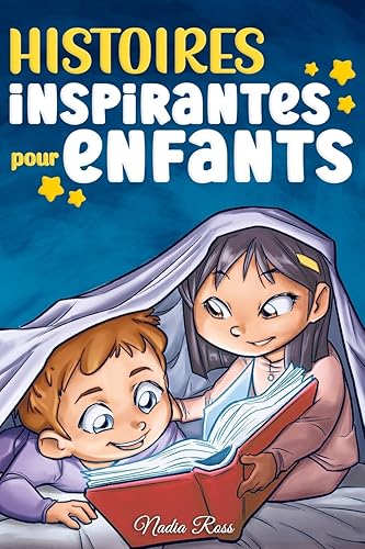 Histoires Inspirantes pour Enfants: Un livre d'aventures magiques sur le courage, la confiance en soi et l'importance de croire en ses rêves