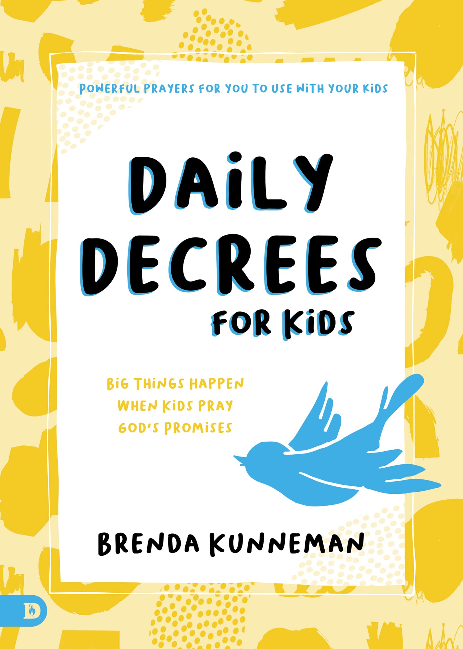 Daily Decrees for Kids: Big Things Happen When Kids Pray God’s Promises