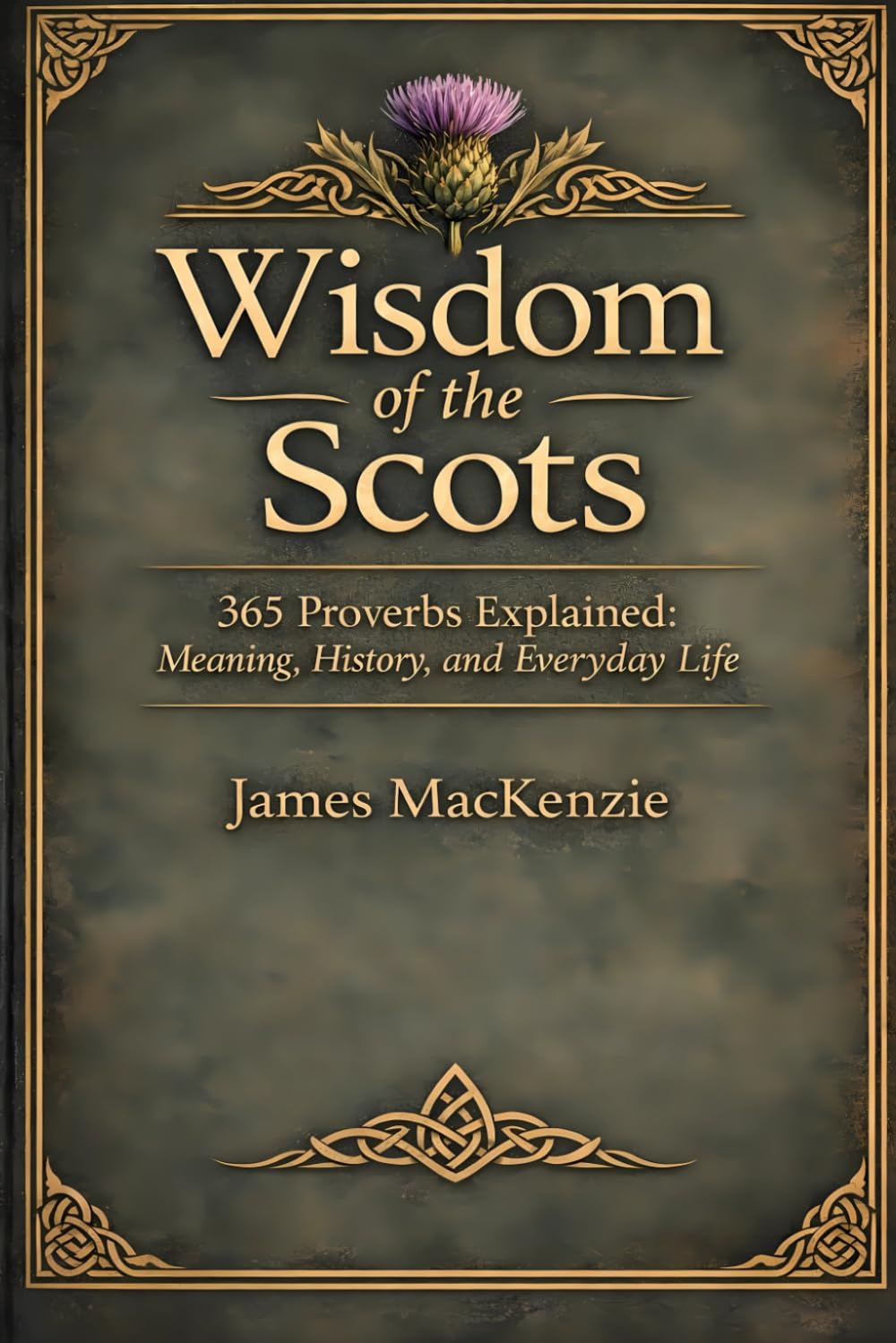 Wisdom of the Scots: 365 Proverbs Explained - Meaning, History, and Everyday Life