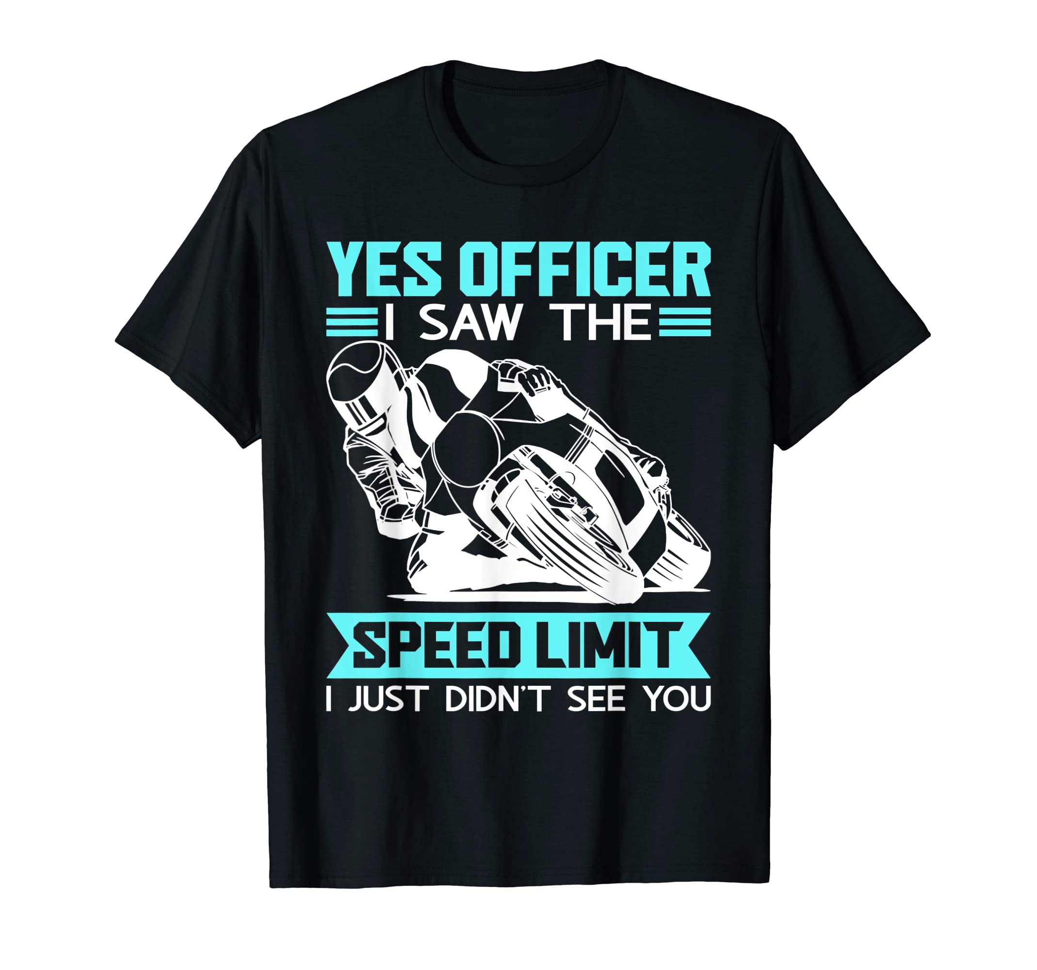 Funny Motorbike Shirts & Gifts for Hobby MechanicYes Officer I Saw The Speed Limit Funny Motorcycle Rider T-ShirtOEKO-TEX STANDARD 100