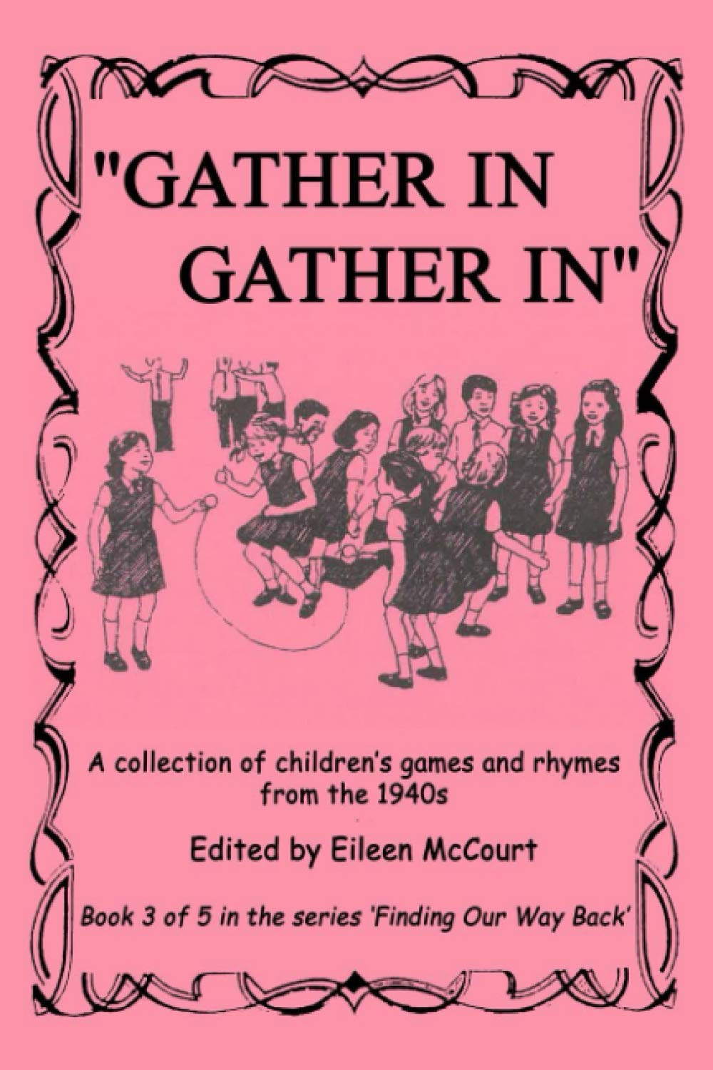 "Gather in gather in": A collection of children’s games and rhymes from the 1940s: 4 (Finding our way back)