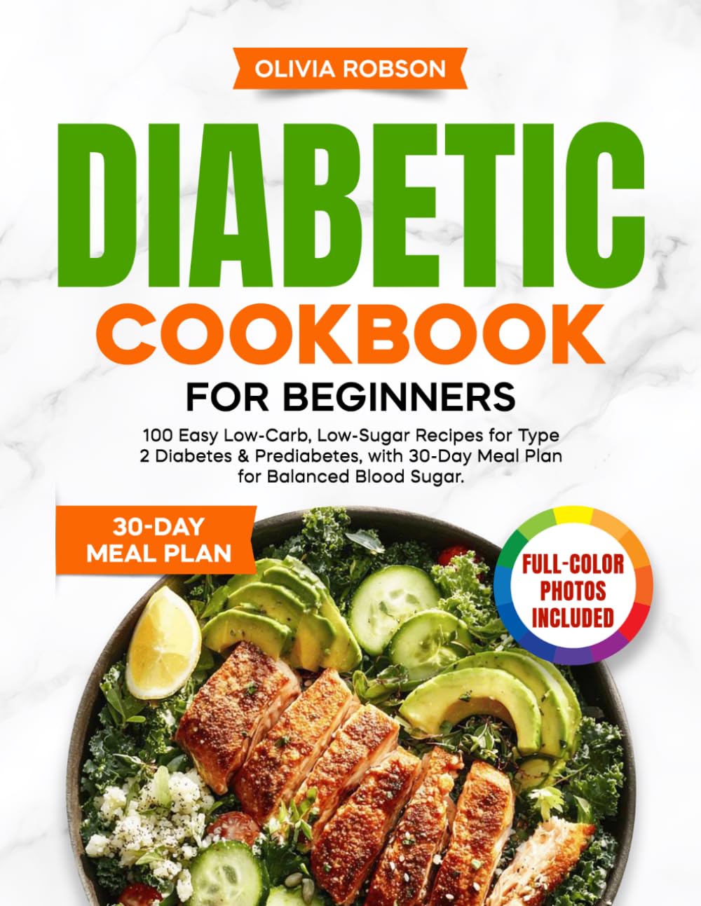 Diabetic Cookbook for Beginners: 100 Easy Low-Carb, Low-Sugar Recipes for Type 2 Diabetes & Prediabetes, with 30-Day Meal Plan for Balanced Blood ... and Delicious Recipes for Beginners!)