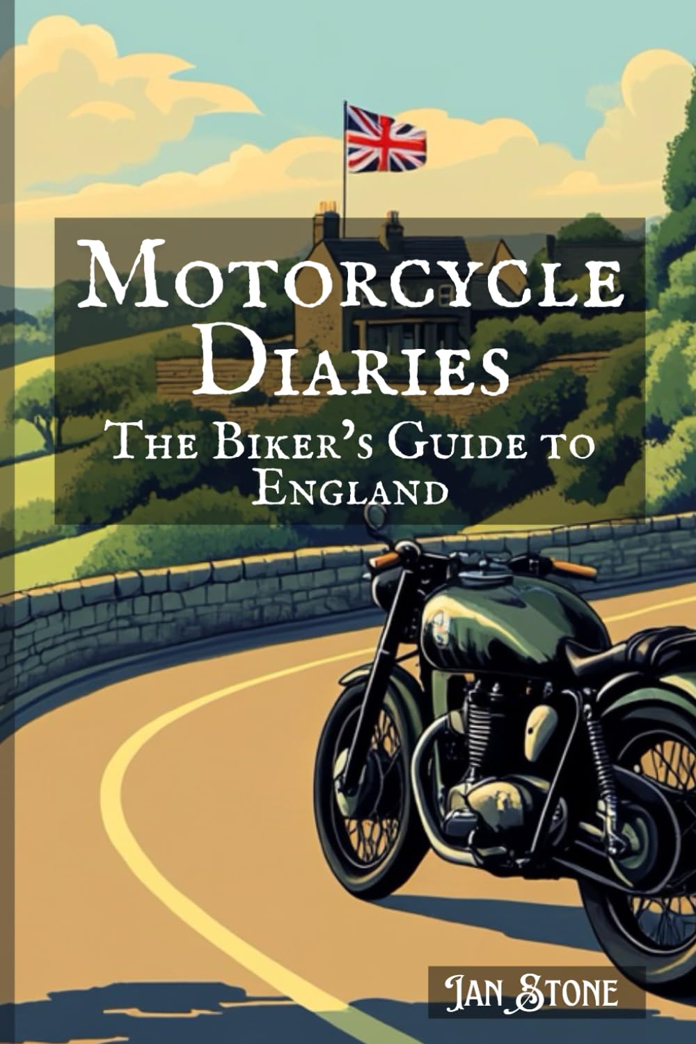 Motorcycle Diaries: The Biker’s Guide to England: Uncover Secret Spots, Savour Local Flavours, Engage with Local Traditions