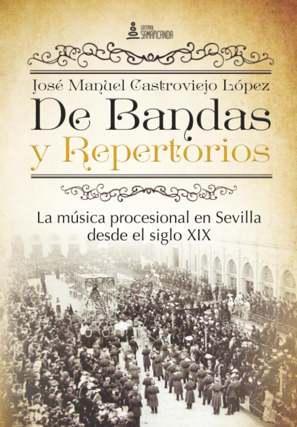 De Bandas y Repertorios. La música procesional en Sevilla desde el siglo XIX (SIN COLECCION)