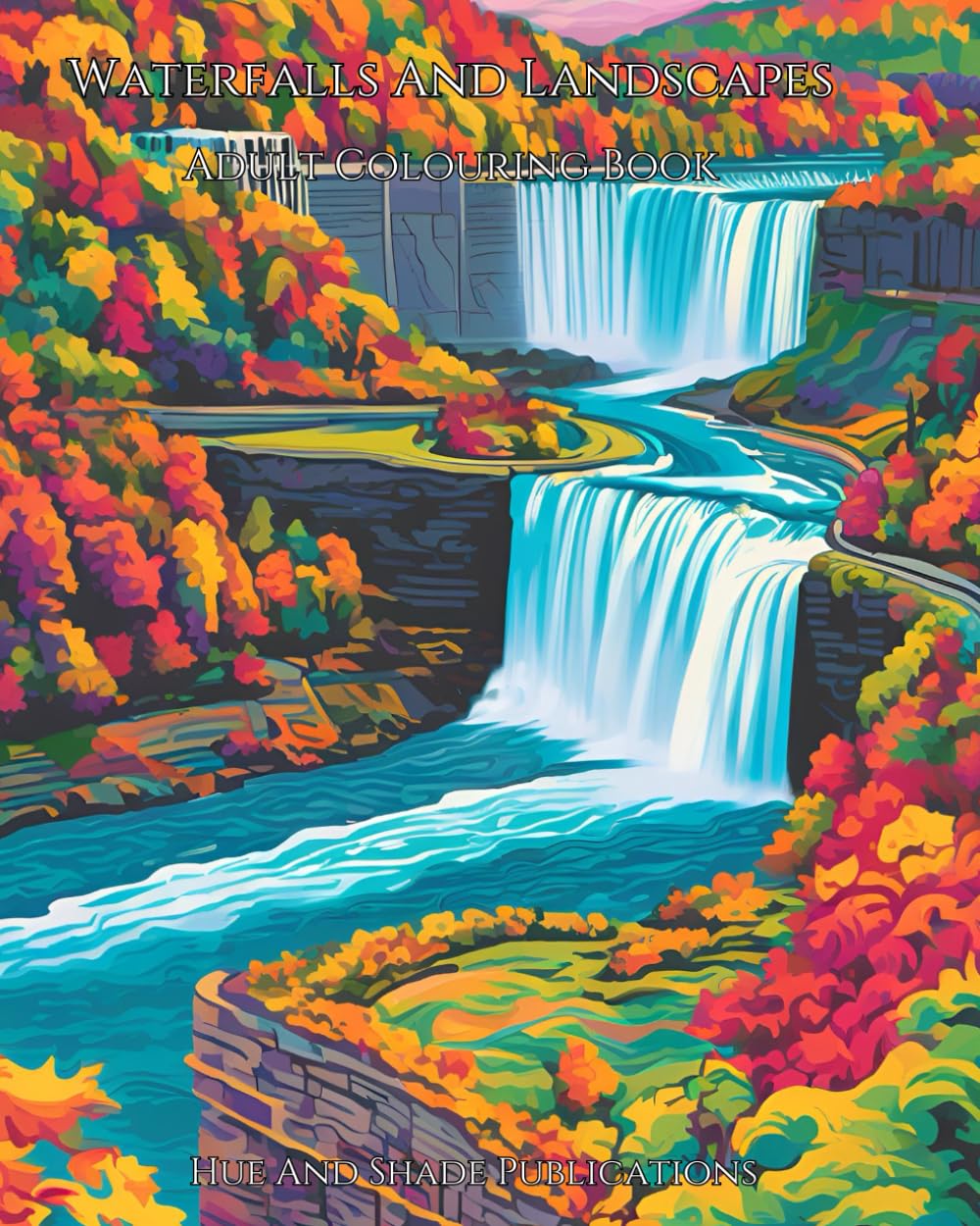 Waterfalls And Landscapes Adult Colouring Book: Relax And Unwind With Tranquil Waterfalls And Beautiful Landscapes