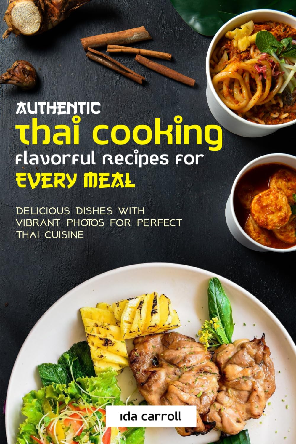 Authentic Thai Cooking Flavorful Recipes for Every Meal: Delicious Dishes with Vibrant Photos for Perfect Thai Cuisine