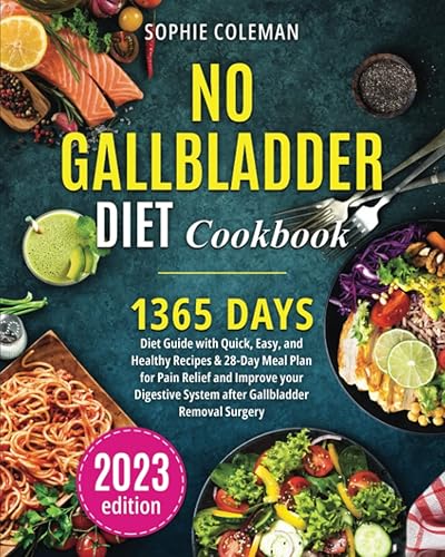 No Gallbladder Diet Cookbook: 1365-Days Diet Guide with Quick, Easy, and Healthy Recipes &amp; 28-Day Meal Plan for Pain Relief and Improve your Digestive System after Gallbladder Removal Surgery