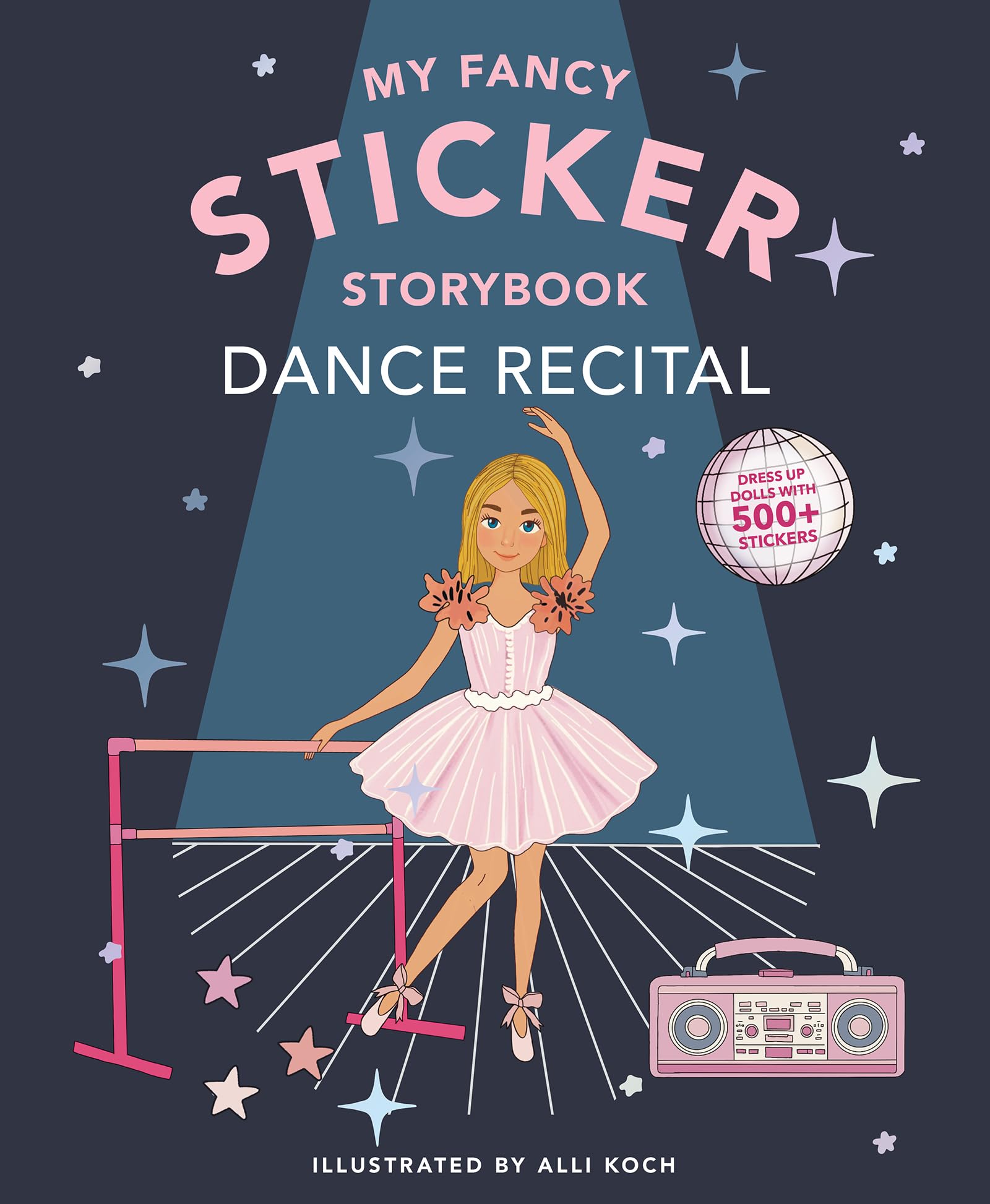 My Fancy Sticker Storybook: Dance Recital: 500+ Reusable Dress-up Sticker Book for Kids Ages 5-8 (Sticker Activity Book Series)