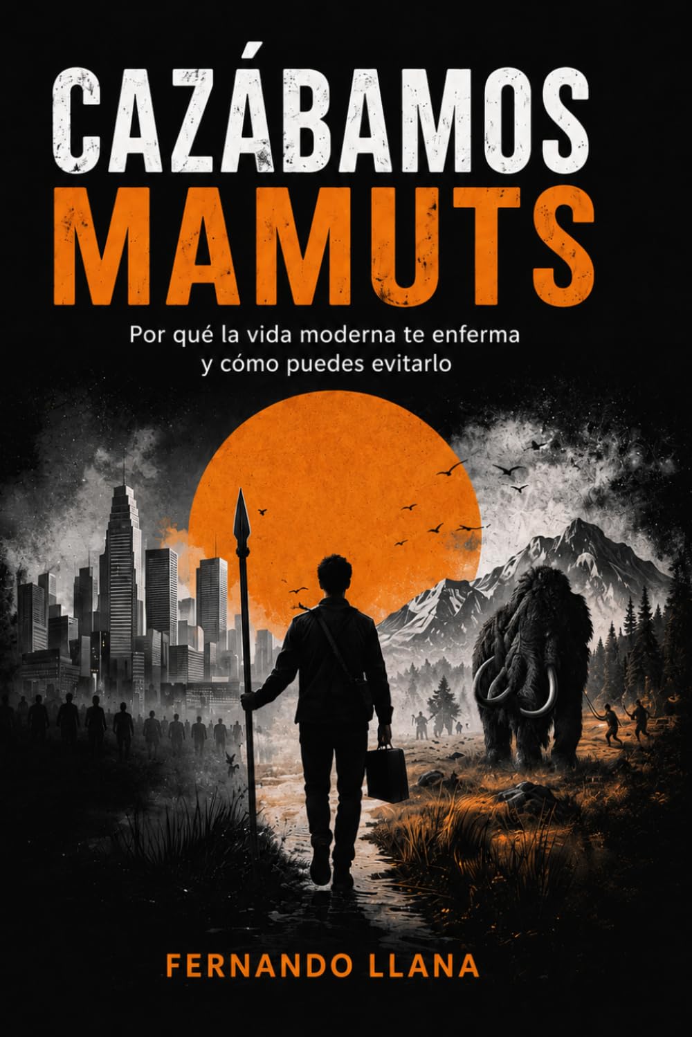 CAZÁBAMOS MAMUTS: Por qué la vida moderna te enferma y como puedes evitarlo