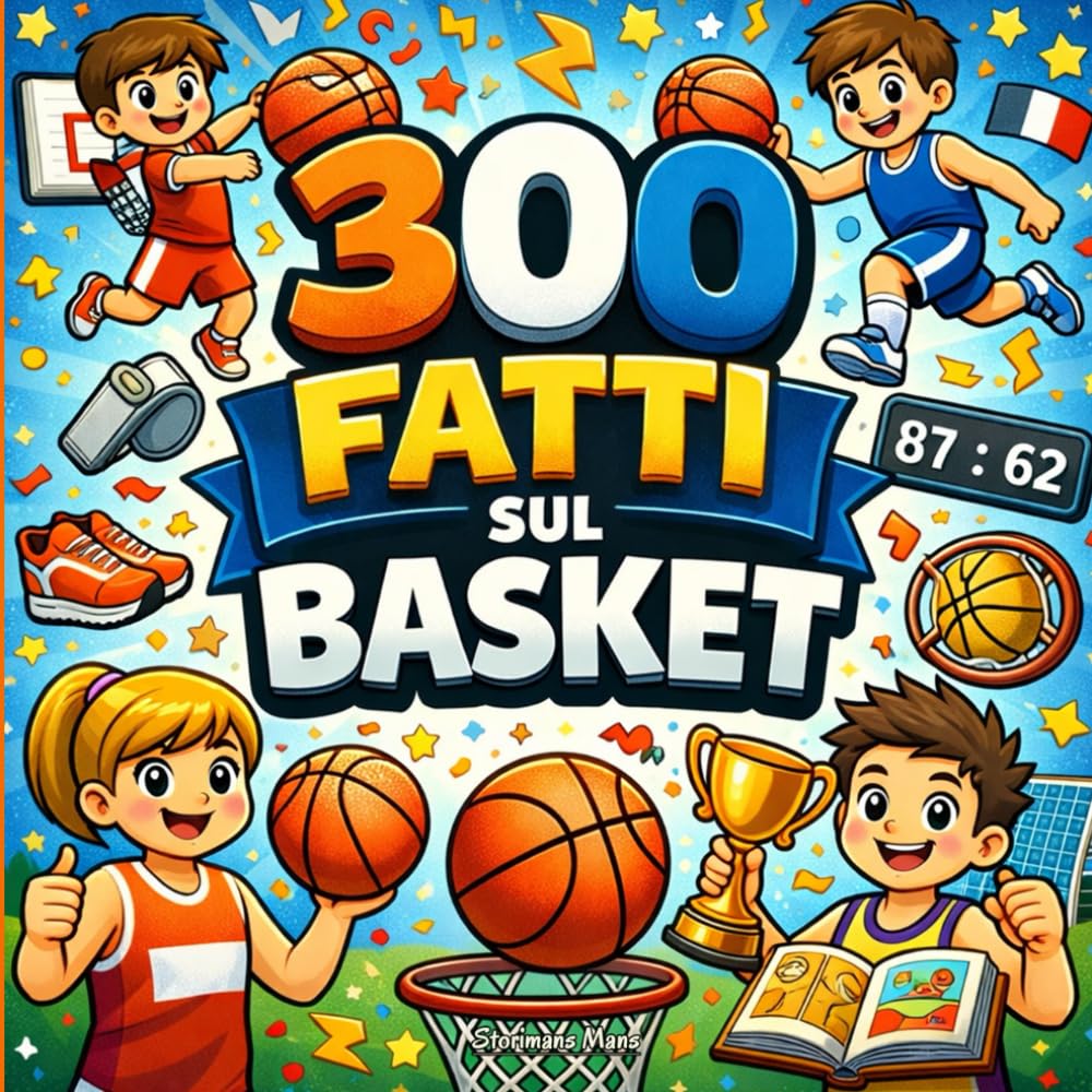 300 fatti sul basket: Regole, Tecniche, Tiri, Difesa, Tattiche e Campioni — Con Pagine da Colorare e Quiz (Ragazzi 10–14)