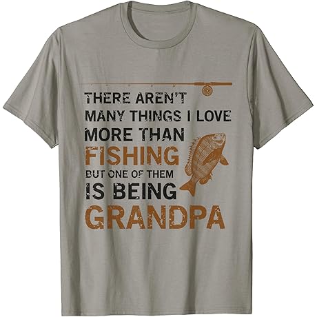 Grandpa There Aren't Many Things I Love More Than Fishing Shirt