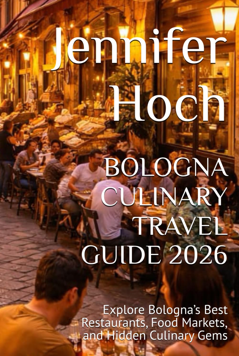 BOLOGNA CULINARY TRAVEL GUIDE 2026: Explore Bologna’s Best Restaurants, Food Markets, and Hidden Culinary Gems