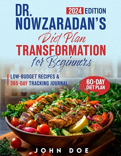 Dr. Nowzaradan’s Diet Plan Transformation for Beginners: Embrace Your Path to a Healthier Life with Expert Strategies, Low-budget Recipes &amp; 365-Day Tracking Journal (Dr. Now’s 1200-calorie Approach)