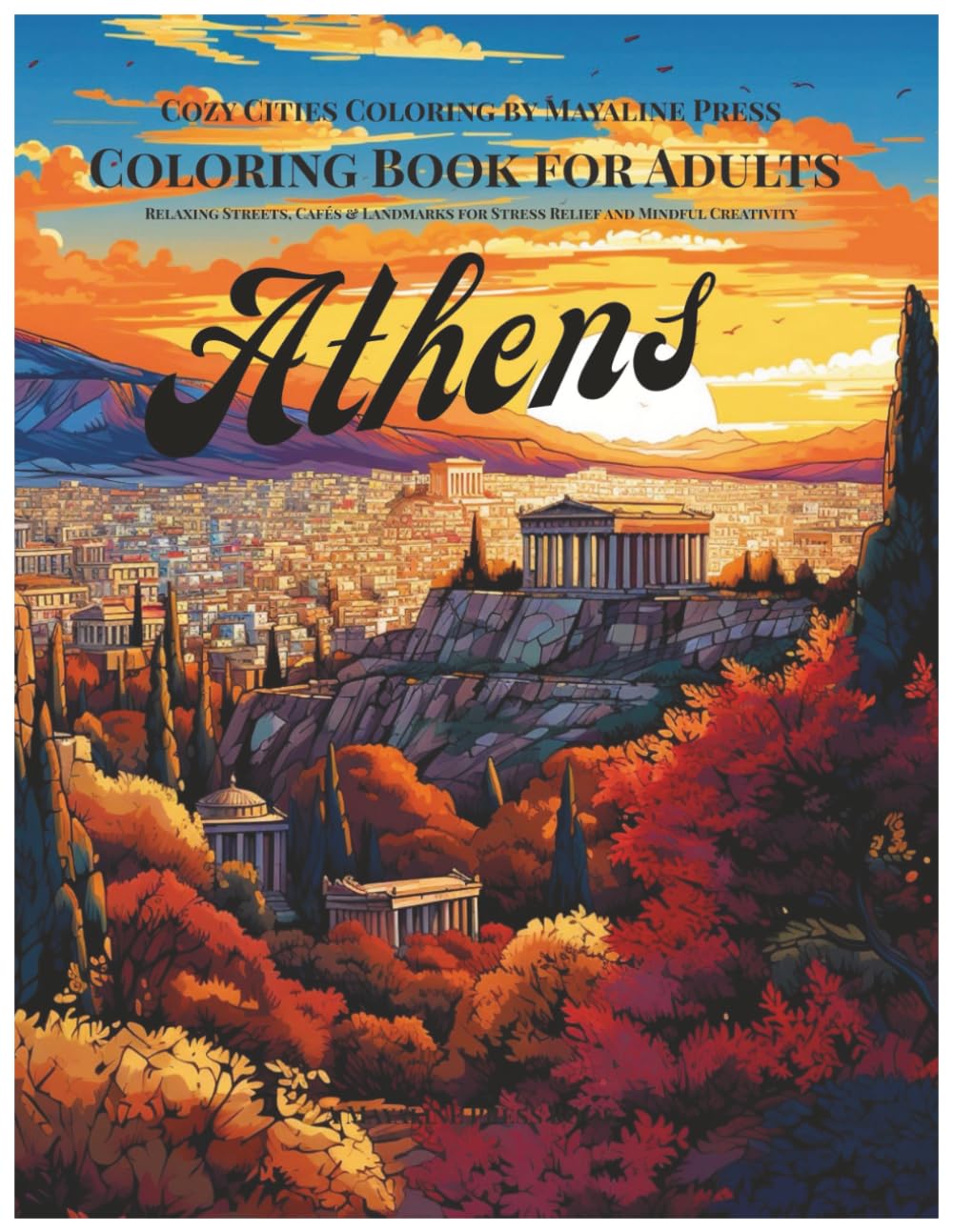 Athens Coloring Book for Adults: Relaxing Streets, Ancient Ruins & Landmarks for Stress Relief and Mindful Creativity (Cozy Cities Coloring by Mayaline)