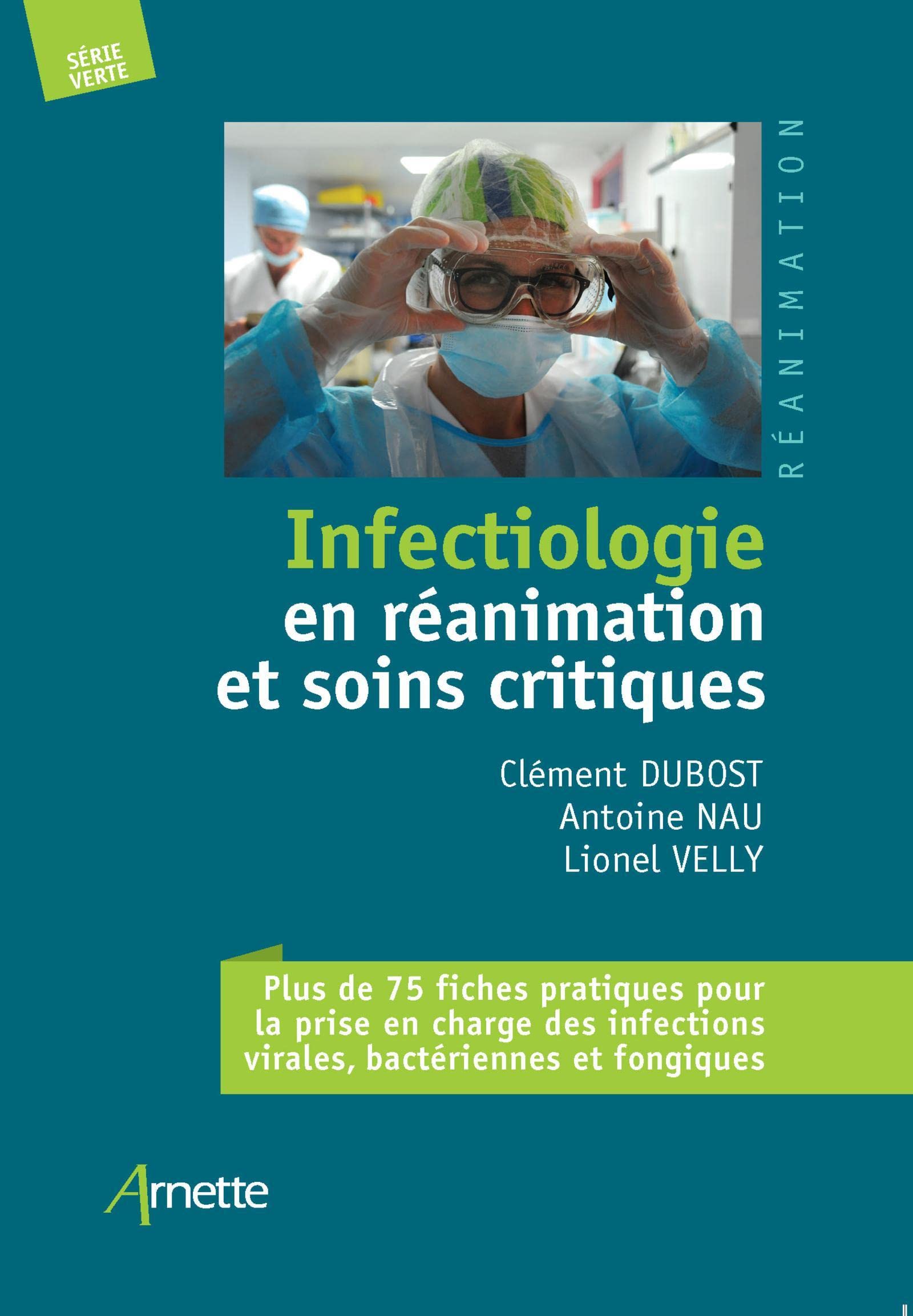 Infectiologie en réanimation et soins critiques: Plus de 75 fiches pratiques pour la prise en charge des infections virales, bactériennes et fongiques