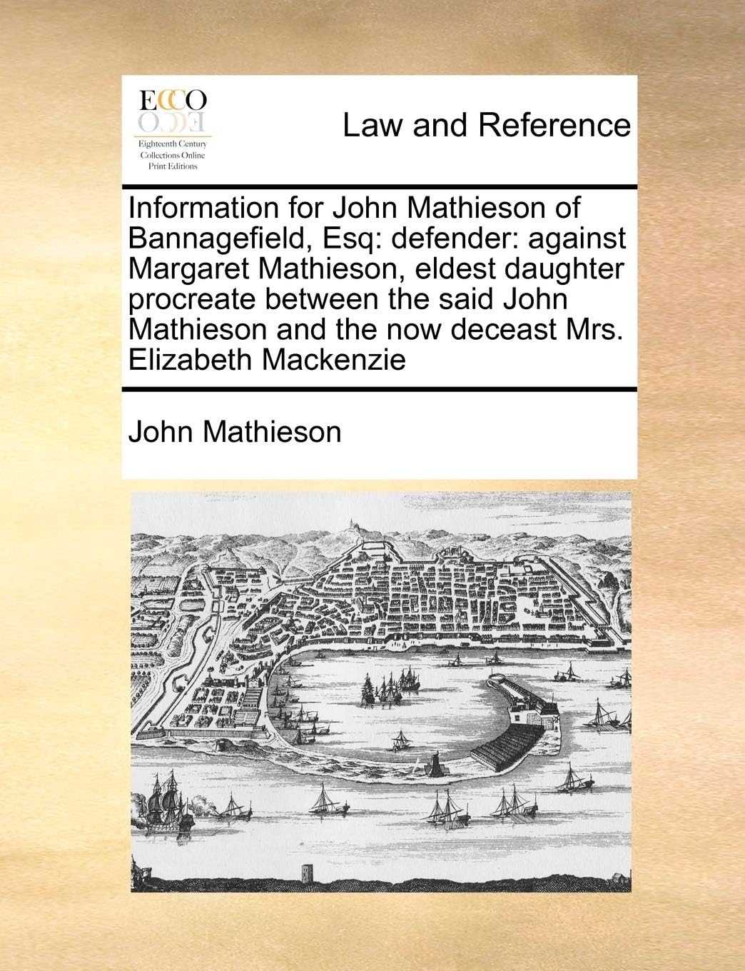 Information for John Mathieson of Bannagefield, Esq: defender: against Margaret Mathieson, eldest daughter procreate between the said John Mathieson and the now deceast Mrs. Elizabeth Mackenzie