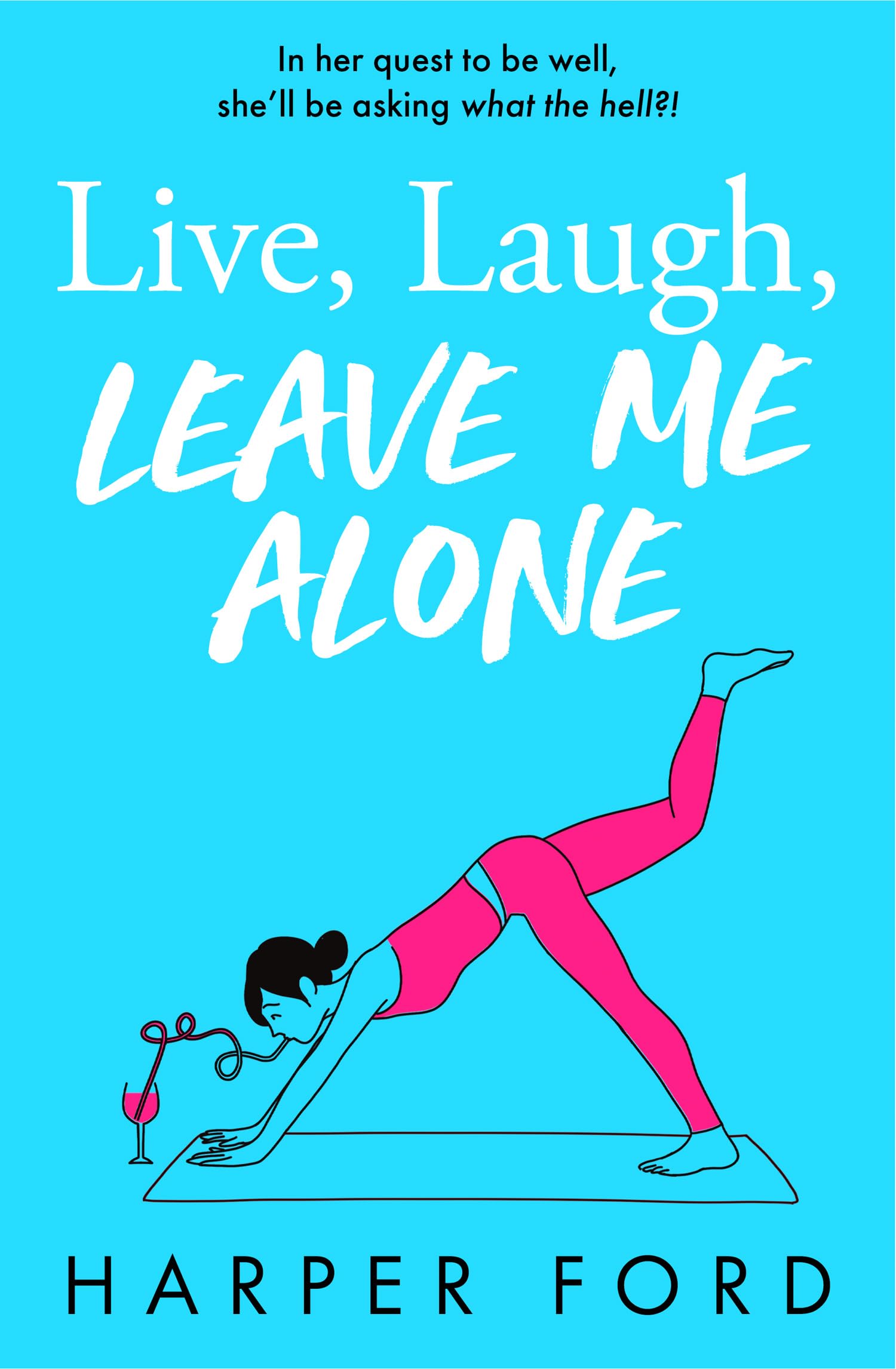 Live, Laugh, Leave Me Alone: Don't miss the BRAND NEW hilarious and relatable coming-of-middle-age novel from Harper Ford, perfect for fans of Marian ... Potter and Fiona Gibson! (Midlife Mayhem)