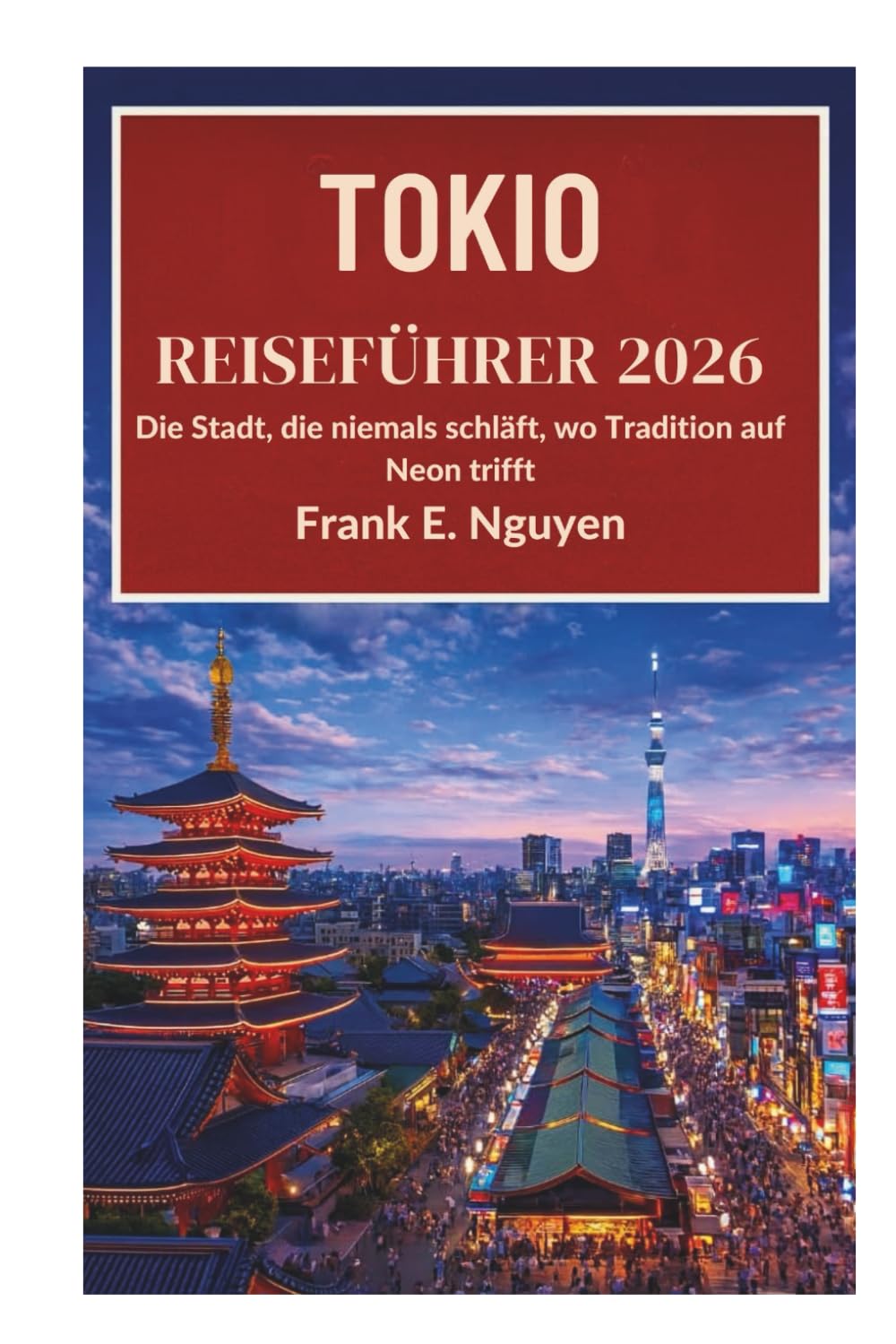 TOKIO REISEFÜHRER 2026: Die Stadt, die niemals schläft, wo Tradition auf Neon trifft