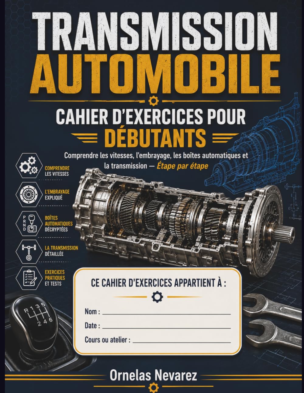 TRANSMISSION AUTOMOBILE CAHIER D'EXERCICES POUR DÉBUTANTS: Comprendre les vitesses, l'embrayage, les boîtes automatiques et la transmission — Étape par étape
