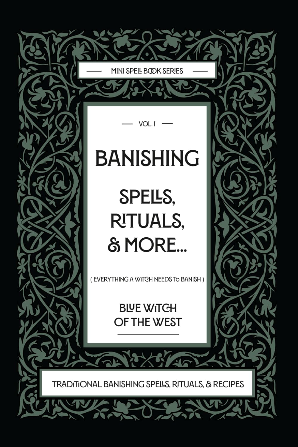 Banishing Spells, Rituals, & More: Everything a Witch Needs to Banish. Traditional Banishing Spells, Rituals, & Recipes: Banishing spells, rituals, ... of the West: Mini Spell Books Collection)