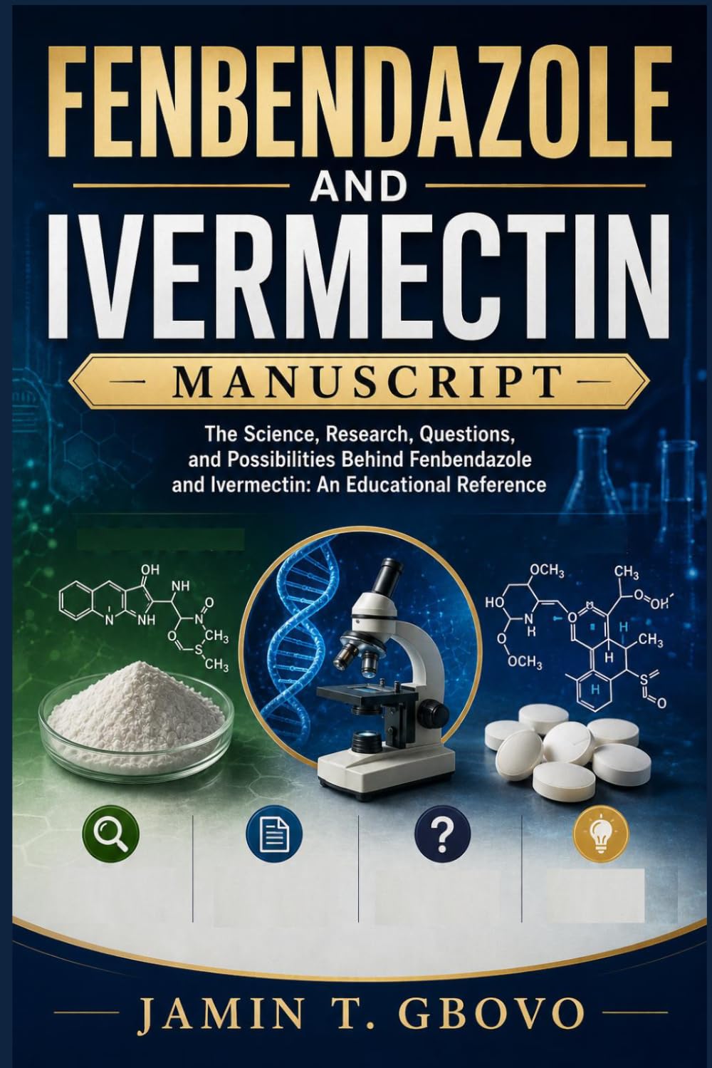 FENBENDAZOLE AND IVERMECTIN MANUSCRIPT: The Science, Research, Questions, and Possibilities Behind Fenbendazole and Ivermectin: An Educational Reference