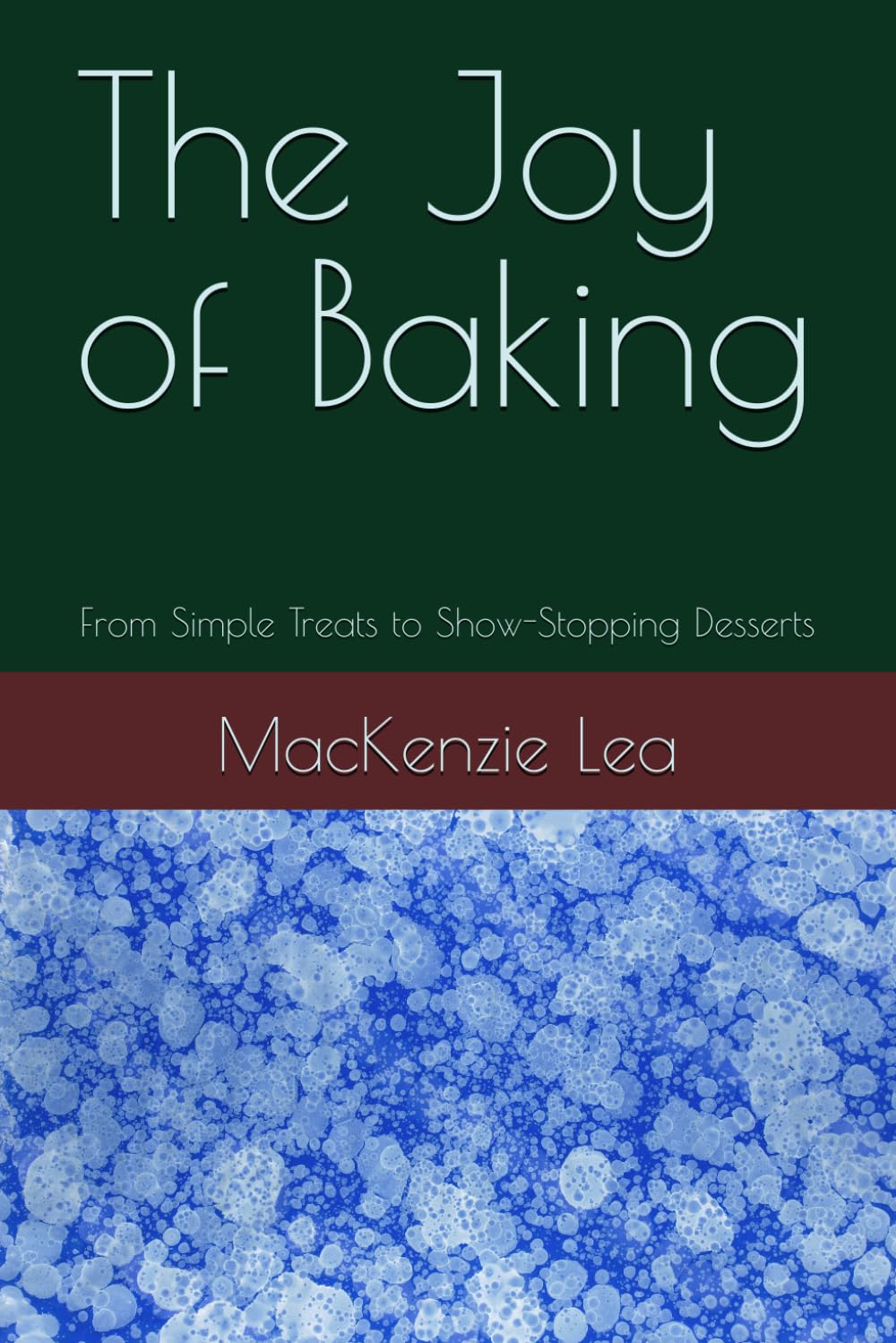 The Joy of Baking: From Simple Treats to Show-Stopping Desserts