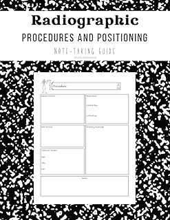 Radiography Students Note-taking Guide: Radiographic Positioning and Procedures Study Guide