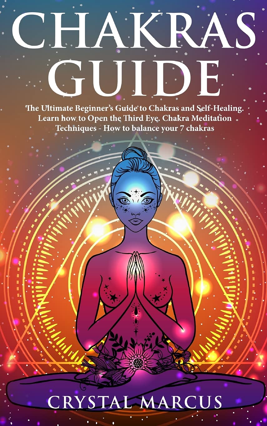Chakras Guide The Ultimate Beginners Guide To Chakras And Self ...