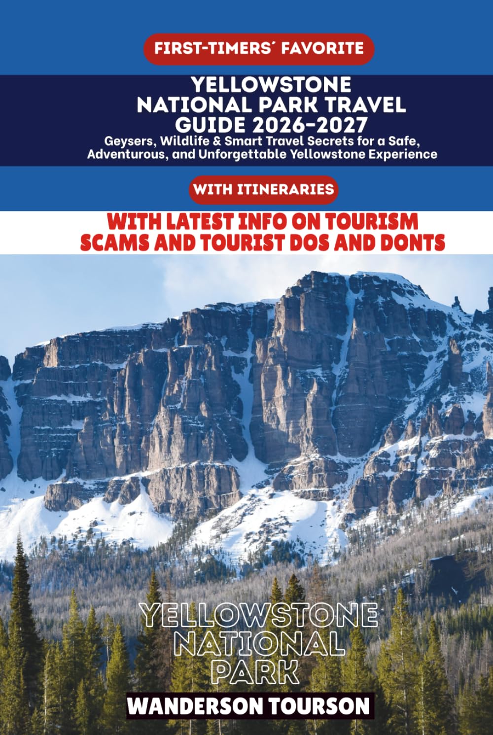 YELLOWSTONE NATIONAL PARK TRAVEL GUIDE 2026–2027: Geysers, Wildlife & Smart Travel Secrets for a Safe, Adventurous, and Unforgettable Yellowstone Experience (World Careful Explorer Essential Series)