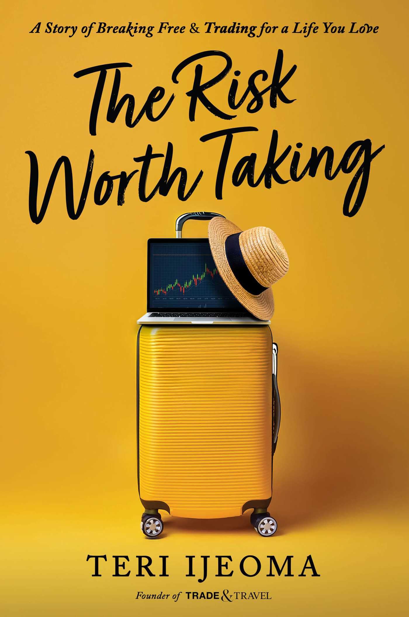 The Risk Worth Taking: A Story of Breaking Free and TRADING for a Life You Love