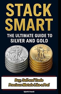 STACK SMART: The Ultimate Guide to Gold and Silver: 10 Rules to Buy, Sell and Trade Precious Metals Like a Pro!