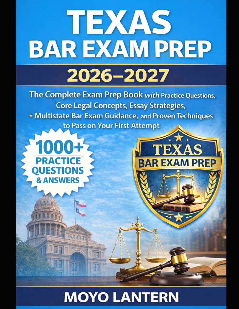 TEXAS BAR EXAM PREP 2026-2027: The Complete Exam Prep Book with Practice Questions, CoreLegalConcepts, Essay Strategies, Multistate Bar ExamGuidance, andProvenTechniques to Pass on Your First Attempt